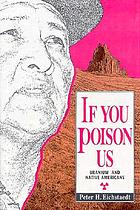 If you poison us : uranium and Native Americans