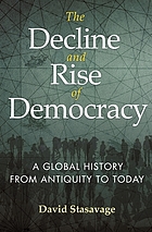 The decline and rise of democracy : a global history from antiquity to today