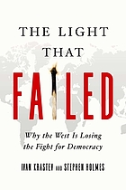 The light that failed : why the West is losing the fight for democracy