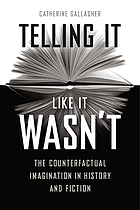 Telling it like it wasn't : the counterfactual imagination in history and fiction
