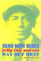Dead man blues : Jelly Roll Morton way out West
