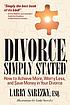 Divorce, simply stated : how to achieve more,... by Larry Sarezky