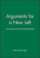 Arguments for a new left : answering the free-market right