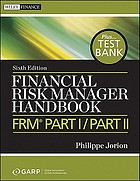 Financial Risk Manager Handbook + Test Bank : FRM Part I / Part II, 6th Edition