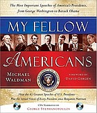 My fellow Americans : the most important speeches of America's presidents, from George Washington to Barack Obama