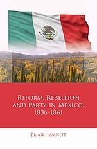 Reform, rebellion and party in Mexico, 1836-1861