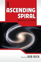 Ascending spiral : humanity's last chance