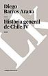 Historia general de Chile by Diego Barros Arana