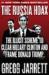 Russia Hoax : the Illicit Scheme to Clear Hillary... by Gregg Jarrett