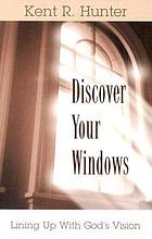 Discover your windows : lining up with God's vision