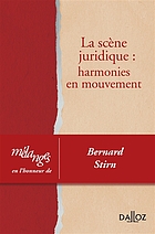 La scène juridique : harmonies en mouvement : mélanges en l'honneur de Bernard Stirn