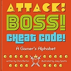 Attack! boss! cheat code! : a gamer's alphabet