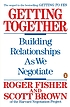 Getting together : building relationships as we... by  Roger Fisher 