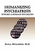 Humanizing psychiatrists : toward a humane psychiatry... by  Niall McLaren 