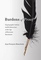 Burdens of proof : cryptographic culture and evidence law in the age of electronic documents