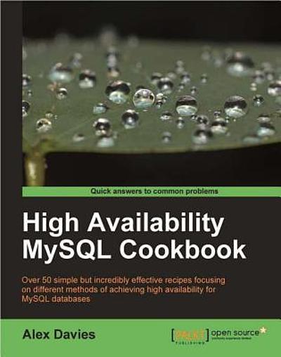 High Availability MySQL Cookbook : Over 50 Simple But Incredibly ...