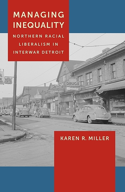Managing inequality : Northern racial liberalism in interwar Detroit ...