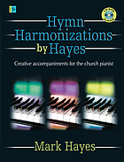 Hymn harmonizations by Hayes : creative accompaniments for the church pianist