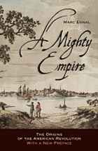 A Mighty Empire : The Origins of the American Revolution