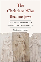The Christians who became Jews : Acts of the Apostles and ethnicity in the Roman city