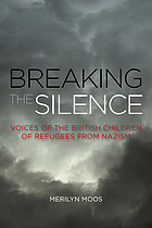 Breaking the silence : voices of the British children of refugees from Nazism