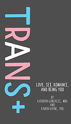Trans+ : love, sex, romance, and being you