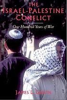 The Israel-Palestine conflict : one hundred years of war