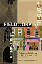Fieldwork in theology : exploring the social context of God's work in the world