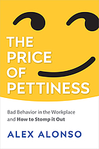 book cover for The price of pettiness : bad behavior in the workplace and how to stomp it out