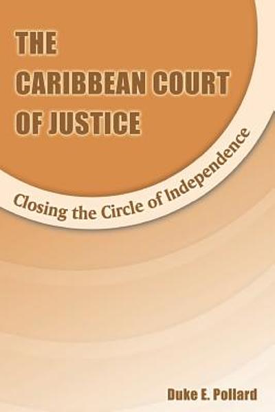 The Caribbean Court Of Justice Closing The Circle Of Independence 8583