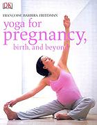Yoga for pregnancy, birth, and beyond