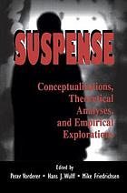 Suspense : conceptualizations, theoretical analyses, and empirical explorations