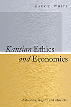 Kantian ethics and economics : autonomy, dignity, and character