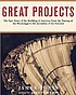 Great projects : the epic story of the building... door James Tobin