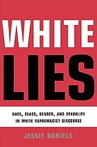 White lies : race, class, gender and sexuality in white supremacist discourse