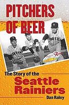 Pitchers of beer : the story of the Seattle Rainiers