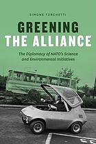 Greening the alliance the diplomacy of NATO's science and environmental initiatives