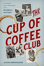 The cup of coffee club : 11 players and their brush with baseball history
