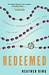 Redeemed : stumbling toward God, sanity, and the... by  Heather King 