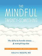 The mindful twenty-something : life skills to handle stress ... & everything else by Holly Rogers cover image