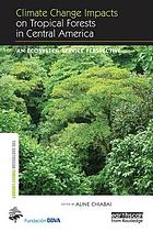 CLIMATE CHANGE IMPACTS ON TROPICAL FORESTS IN CENTRAL AMERICA : an ecosystem.