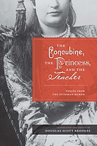 The concubine, the princess, and the teacher : voices from the Ottoman harem