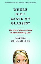 Where did I leave my glasses? : the what, when, and why of normal memory loss
