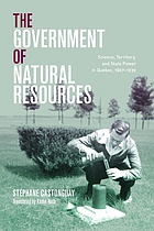 The government of natural resources : science, territory, and state power in Quebec, 1867-1939