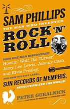 Sam Phillips : the man who invented rock 'n' roll