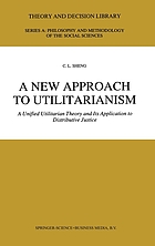 A new approach to utilitarianism : a unified utilitarian theory and its application to distributive justice
