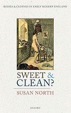 Sweet and clean? : bodies and clothes in early modern England