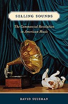Selling sounds : the commercial revolution in American music