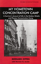 My hometown concentration camp : a survivor's account of life in the Kraków ghetto and Płaszów Concentration Camp