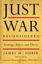 Just war reconsidered : strategy, ethics, and theory
